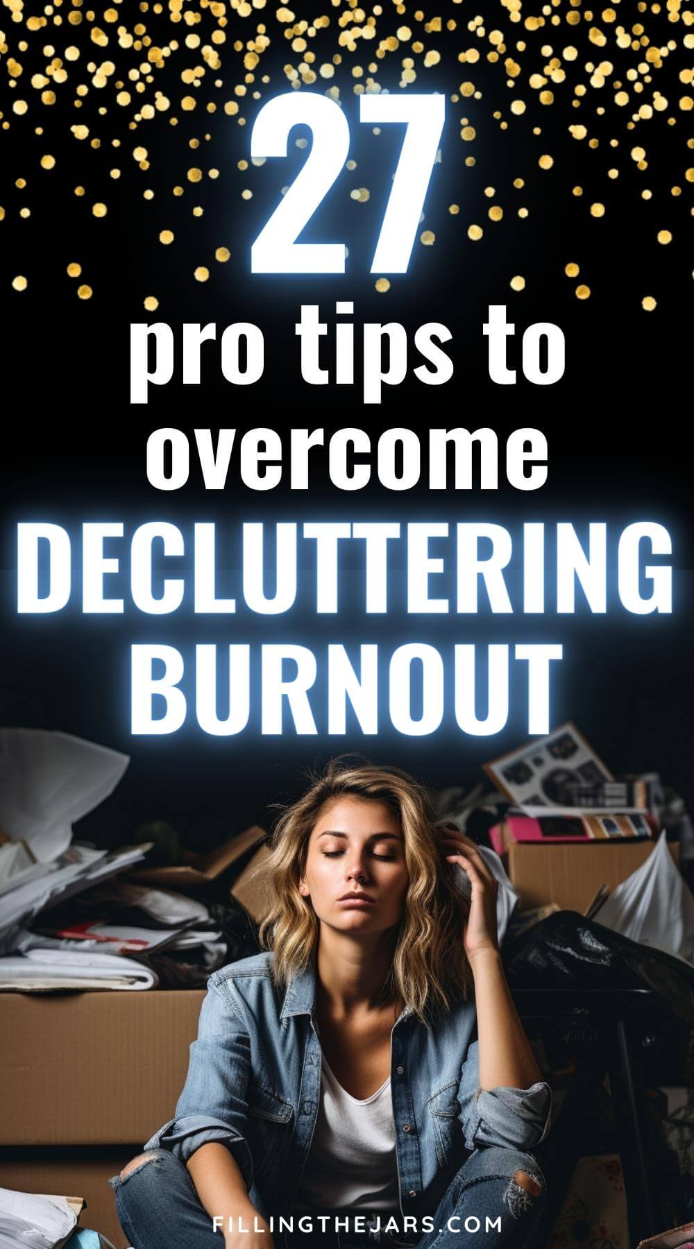 Text 27 pro tips to overcome decluttering burnout on dark background of exhausted woman sitting amidst a pile of clutter.