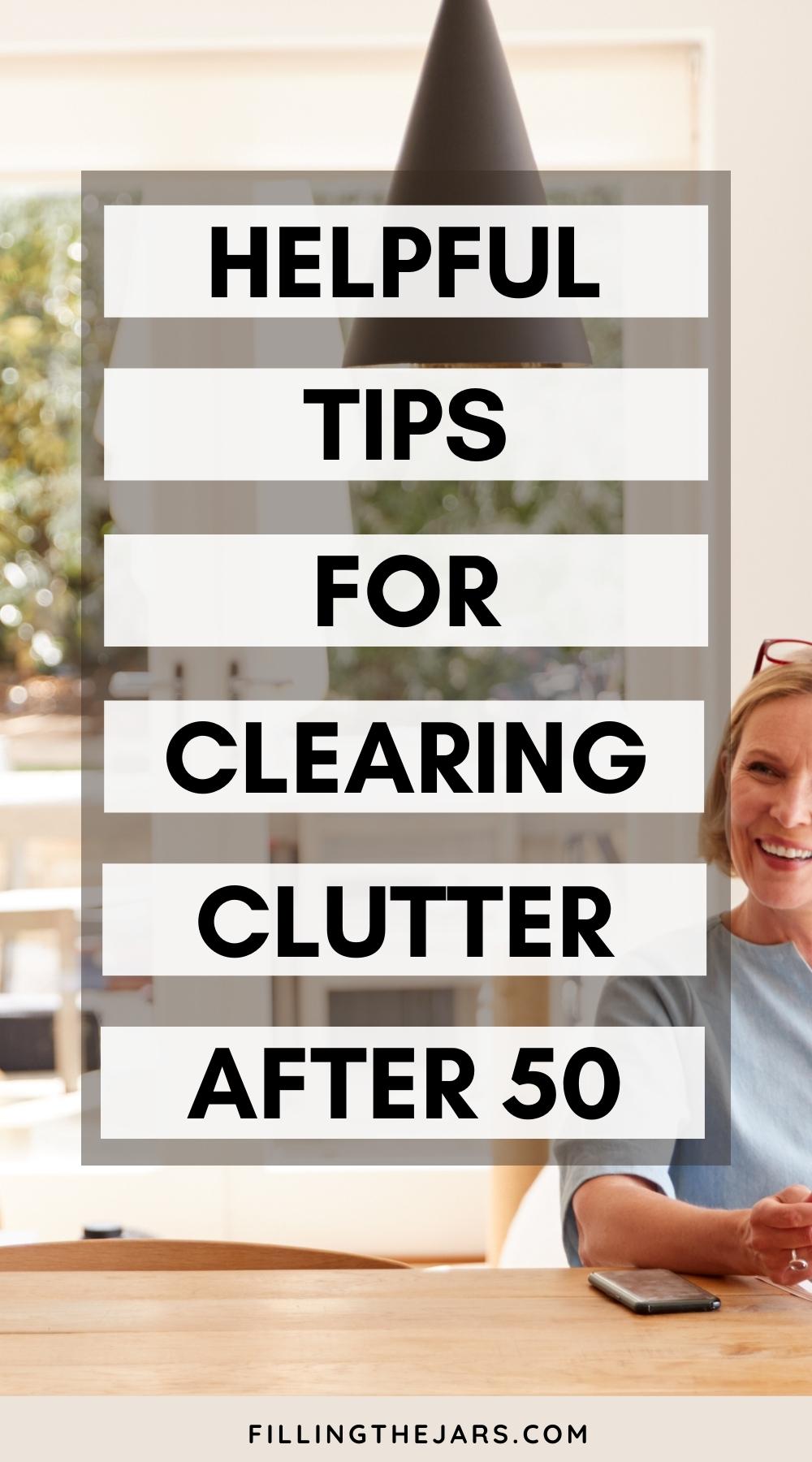 Text helpful tips for clearing clutter after 50 on white background squares over image of smiling midlife woman in beautiful home.