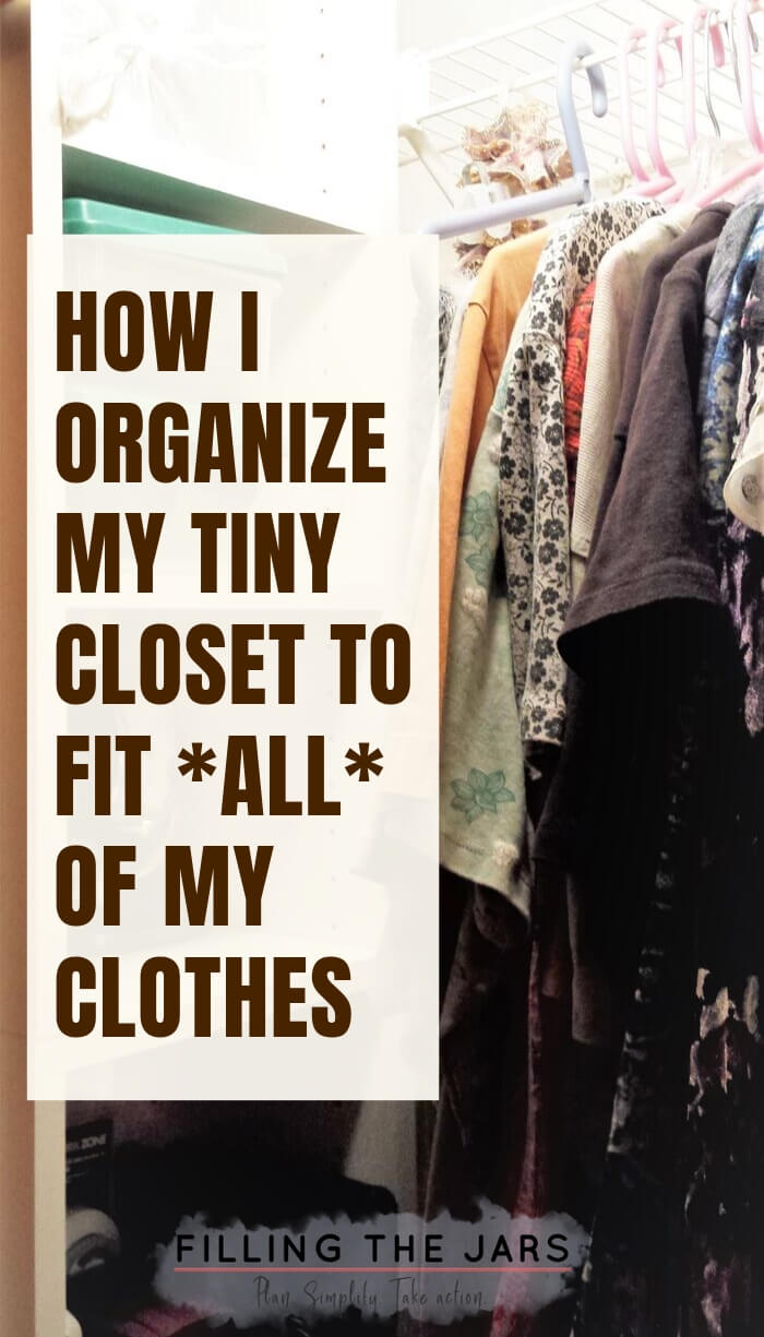 Text how I organize my tiny closet to fit all of my clothes on white square over background of organized small closet contents.