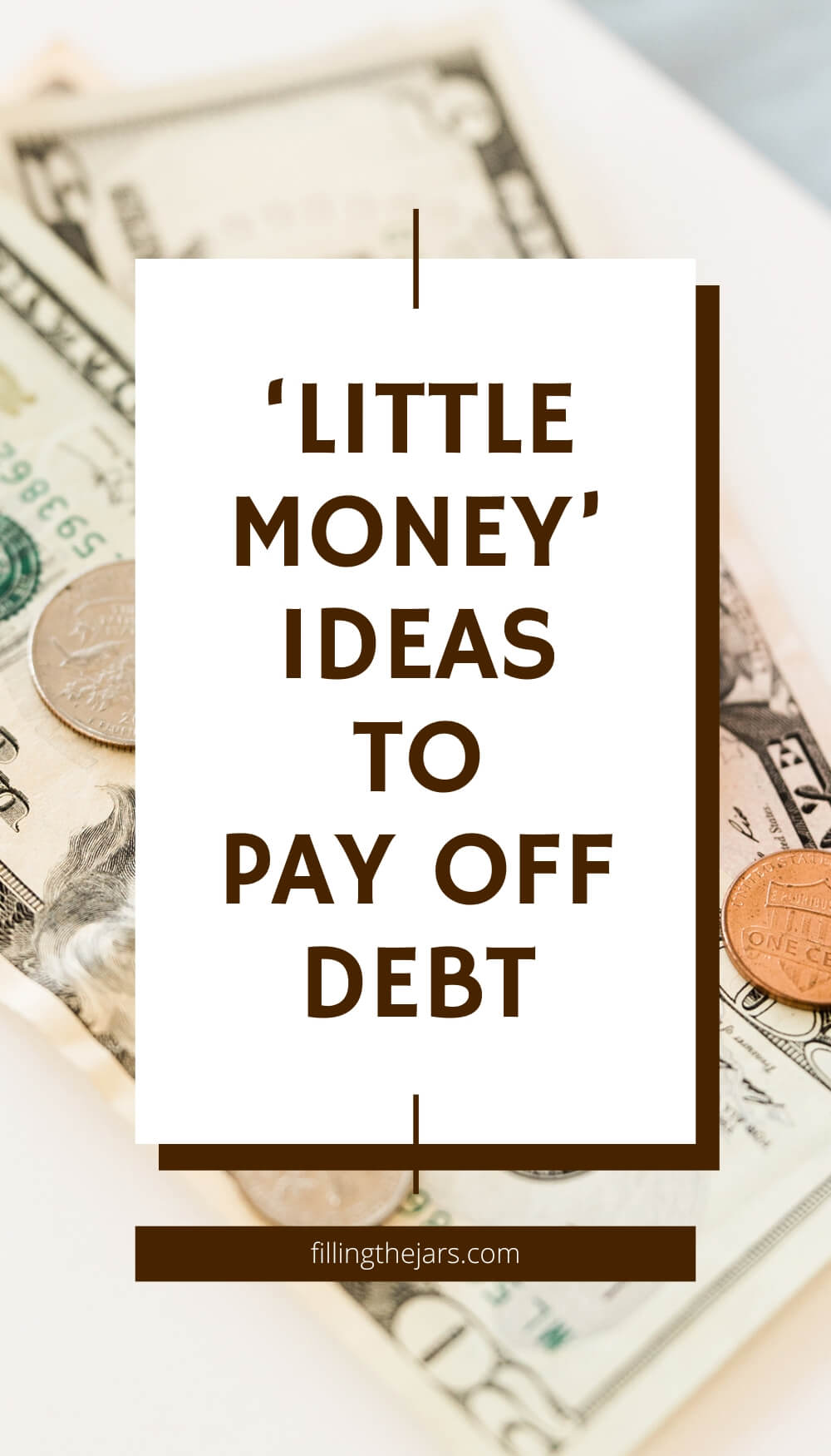 Text 'little money ideas to pay off debt' on white rectangle over background of paper money and coins.