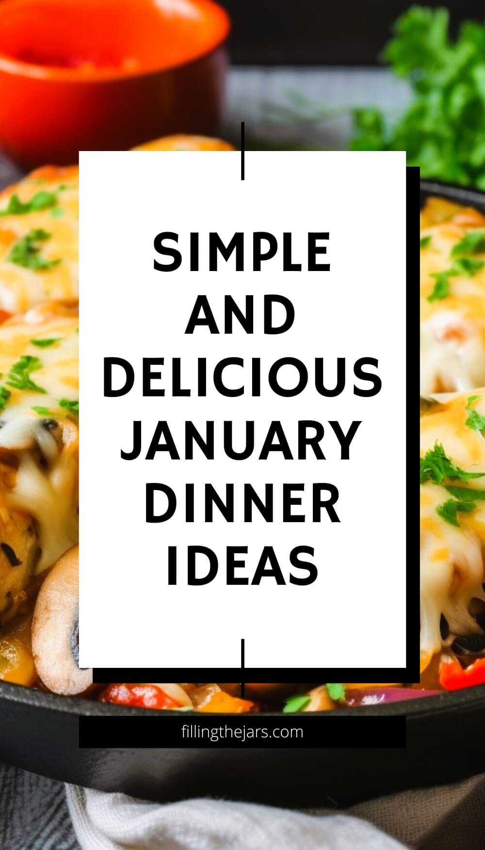 Pinterest image with text 'simple and delicious Janaury dinner ideas' on white square over background of smothered chicken in cast iron skillet.