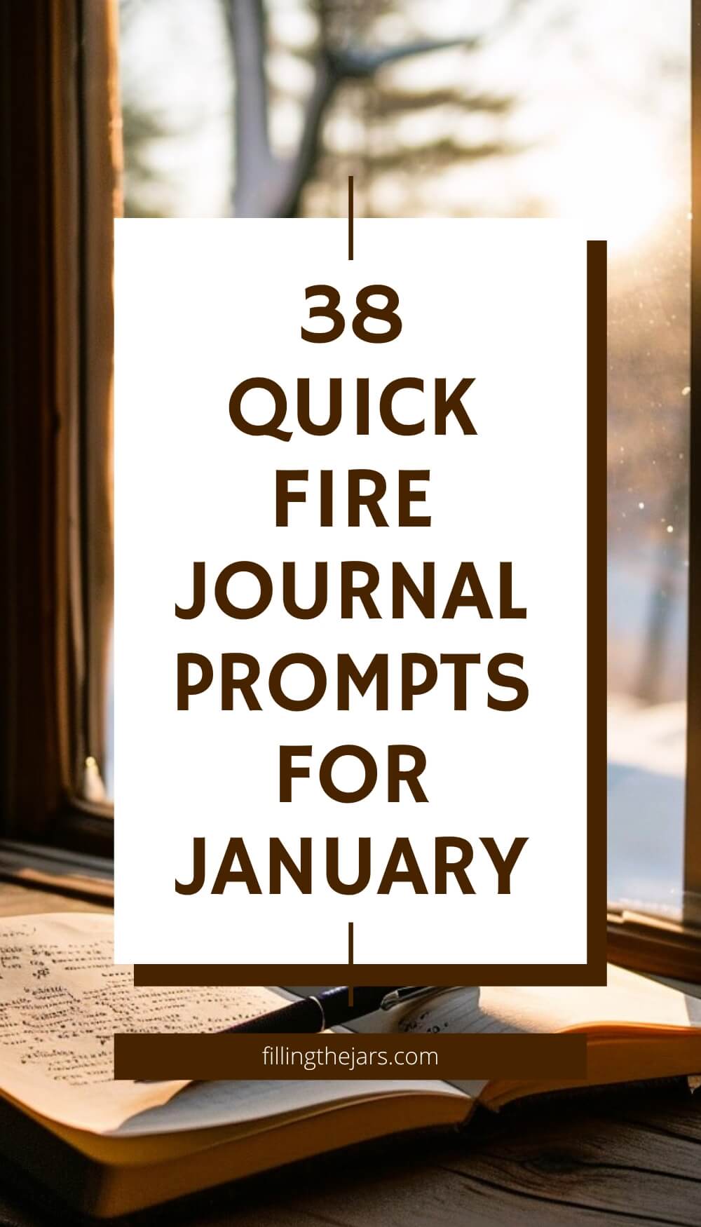 Pinterest image with text '38 quick fire journal prompts for January' on white square over background of open journal near sunny window on a snowy day.