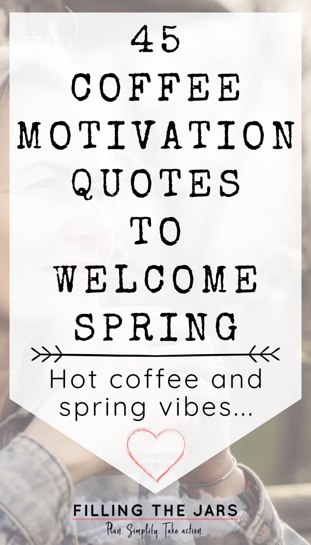 Pinterest image with text '45 coffee motivation quotes to welcome spring' on white background over image of woman drinking coffee outdoors.