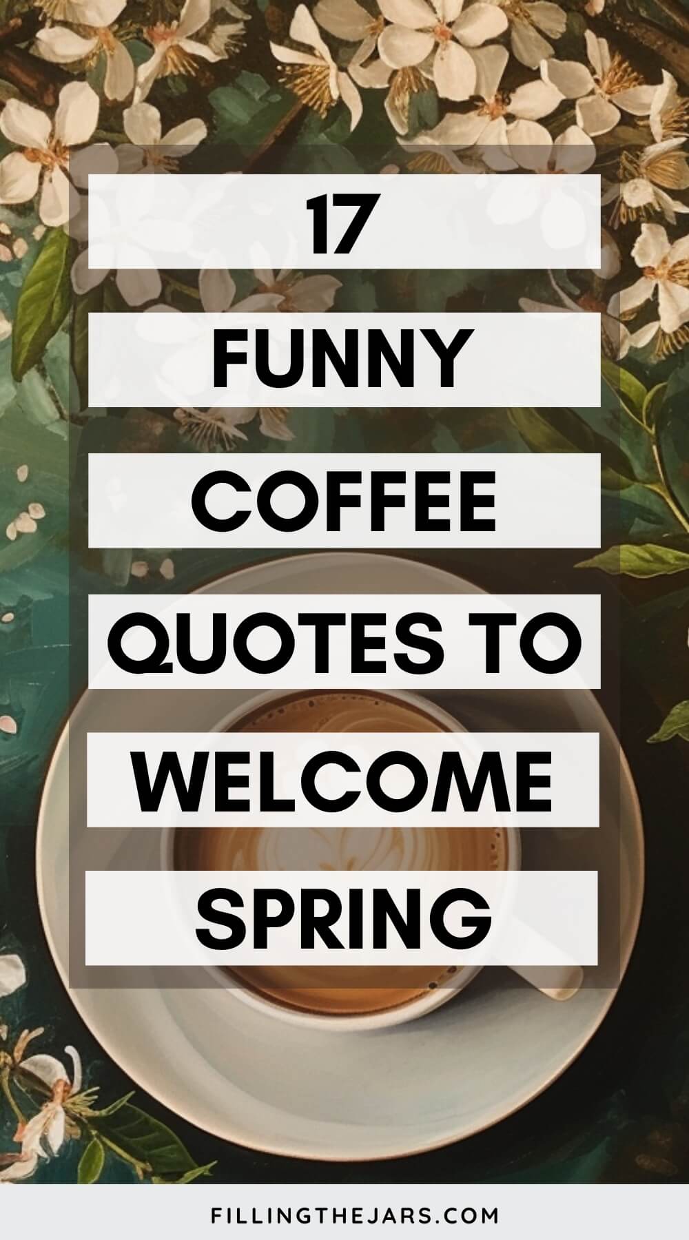 Pinterest image with text '17 funny coffee quotes to welcome spring' on white rectangles over illustrated background of coffee cup surrounded by spring blooms.