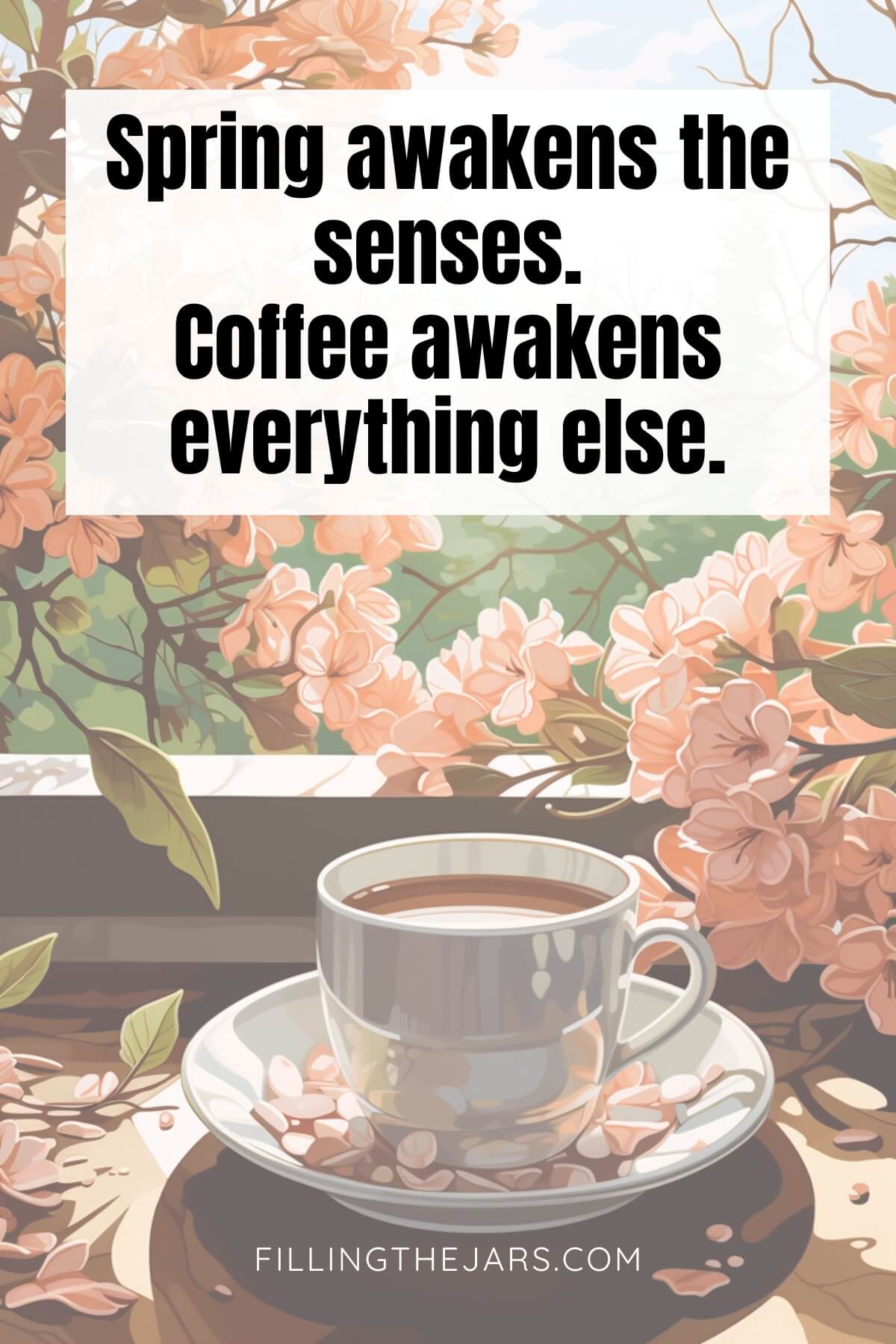 Short spring coffee quote on white square over faded illustrated coffee and flowers background.