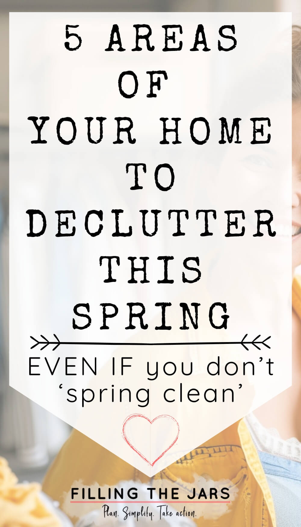 Pinterest image with text '5 areas of your home to declutter this spring' on white background over faded image of smiling woman who is ready to declutter.