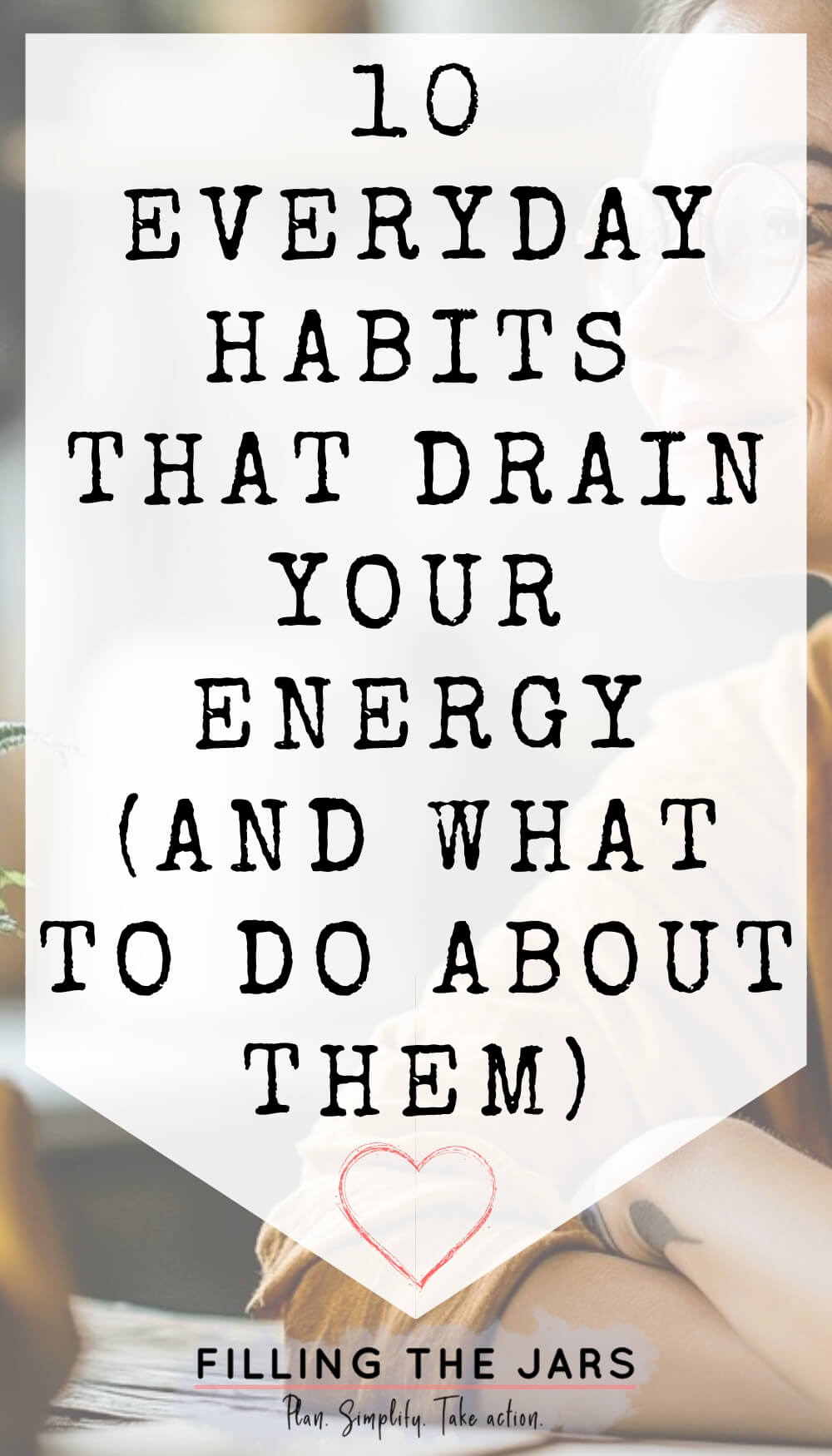 Pinterest image features bold black text that reads: "10 Everyday Habits That Drain Your Energy (And What to Do About Them)." over a faded background showing a person wearing glasses.
