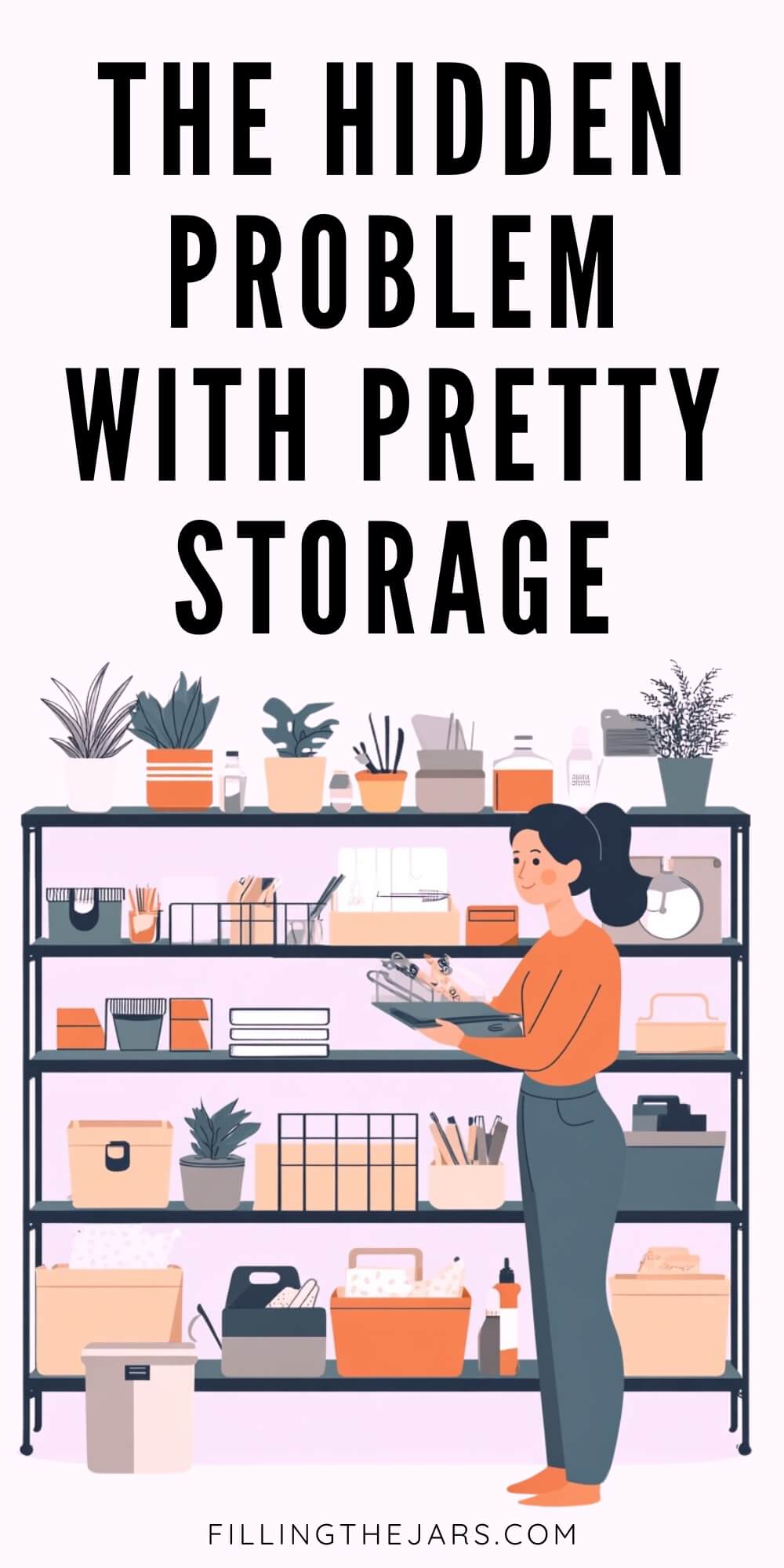 Illustrated image of a woman organizing items on a neatly arranged shelf filled with various labeled boxes, plants, and office supplies. Large text above her reads, “The Hidden Problem with Pretty Storage.”