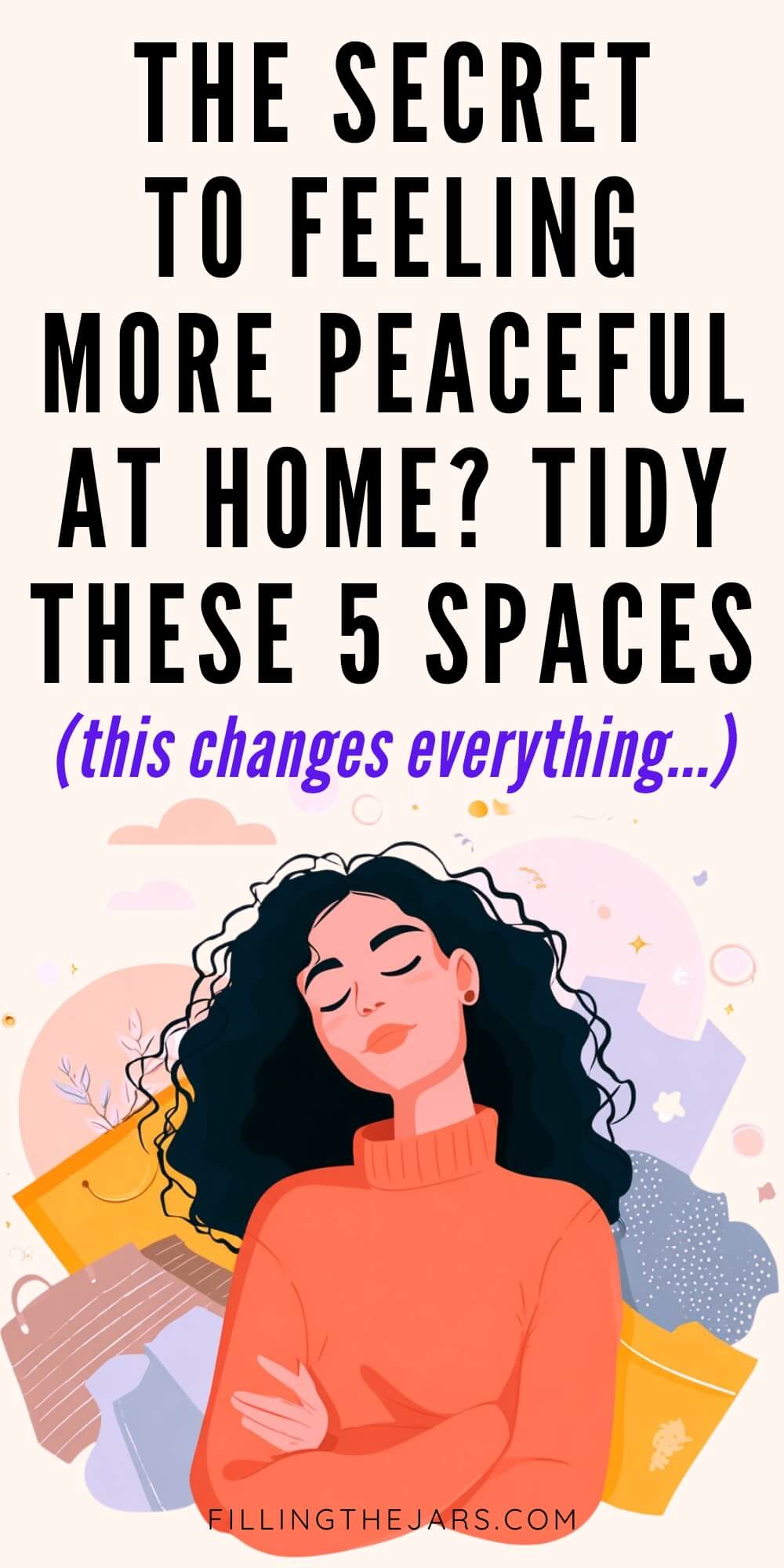Illustrated graphic with bold text reading “The secret to feeling more peaceful at home? Tidy these 5 spaces (this changes everything...)” above a woman in an orange sweater with her eyes closed, surrounded by household items and abstract background elements.