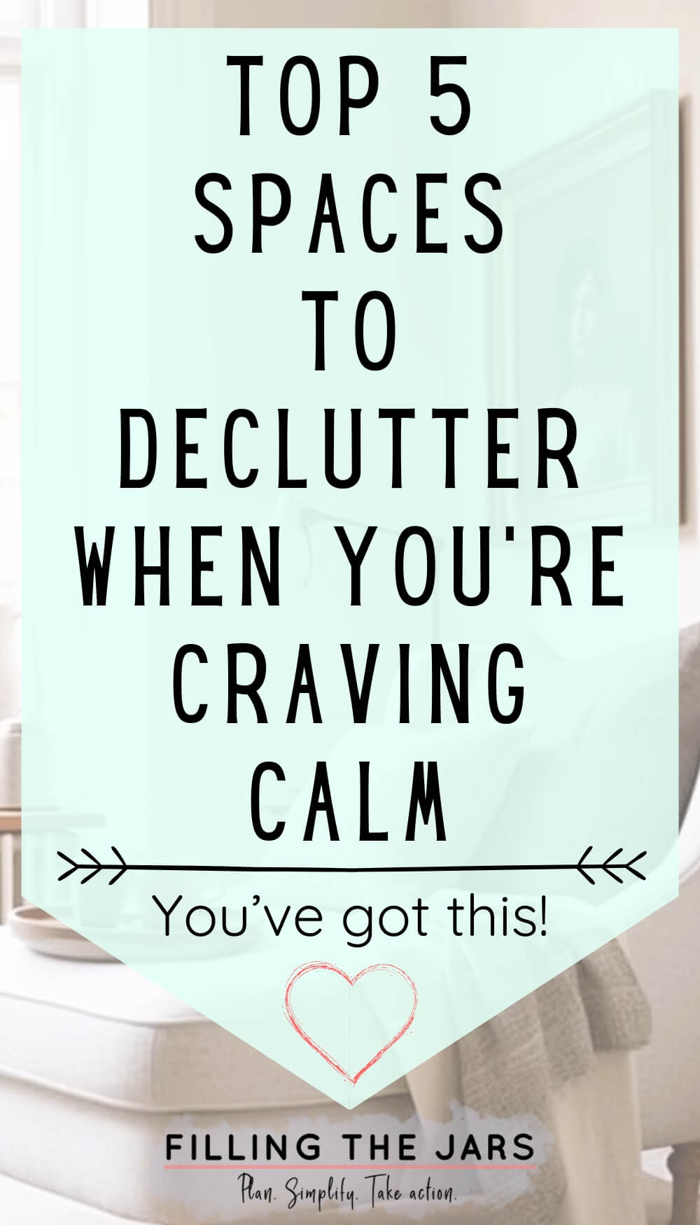 Light teal graphic overlay with bold black text reading “Top 5 Spaces to Declutter When You're Craving Calm” and smaller script below saying “You’ve got this.” Background shows a cozy, neutral-toned living space with soft textures and minimal decor.