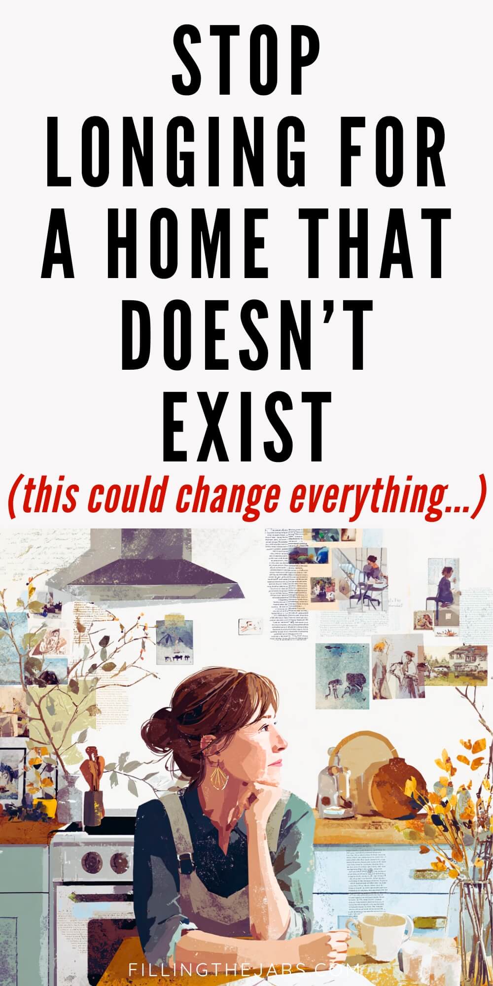 Pinterest image reading ‘Stop longing for a home that does not exist’ and ‘this could change everything’ above an illustration of a woman sitting thoughtfully in a cozy kitchen. The scene reflects learning to accept an imperfect home.