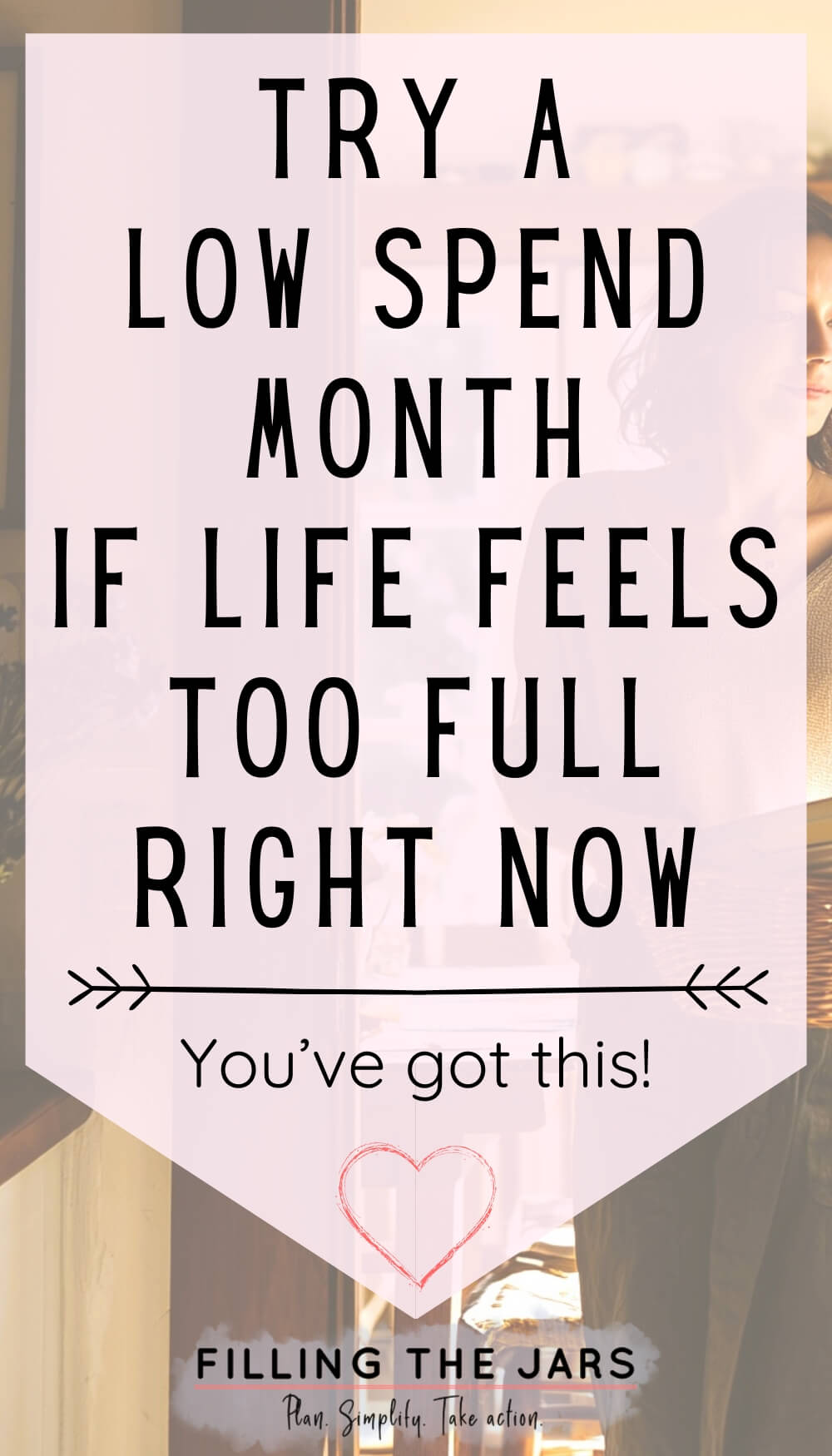 Motivational banner that says ‘Try a Low Spend Month If Life Feels Too Full Right Now’ and ‘You’ve got this’. The encouraging message positions a low spend month as a practical reset when life feels overwhelming.