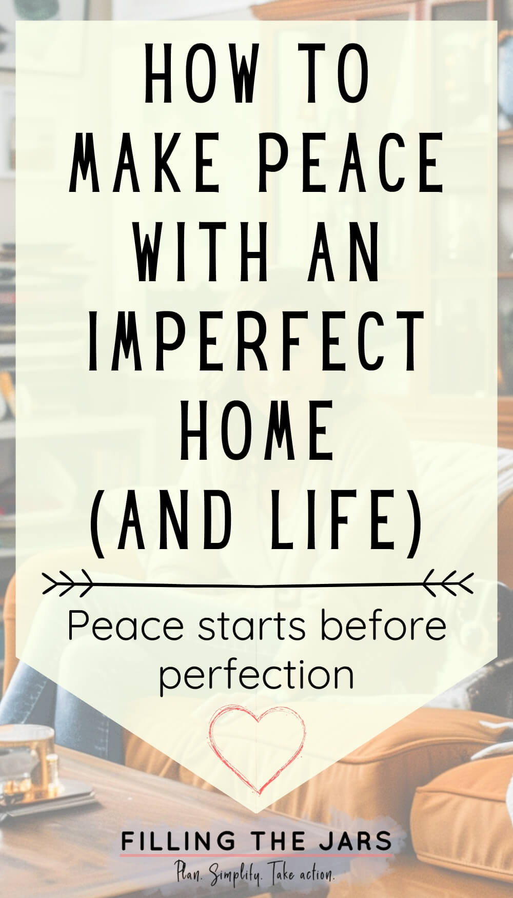 Banner reading ‘How to make peace with an imperfect home and life’ and ‘Peace starts before perfection’ with a small heart icon. The soft living room background supports the message of embracing an imperfect home.