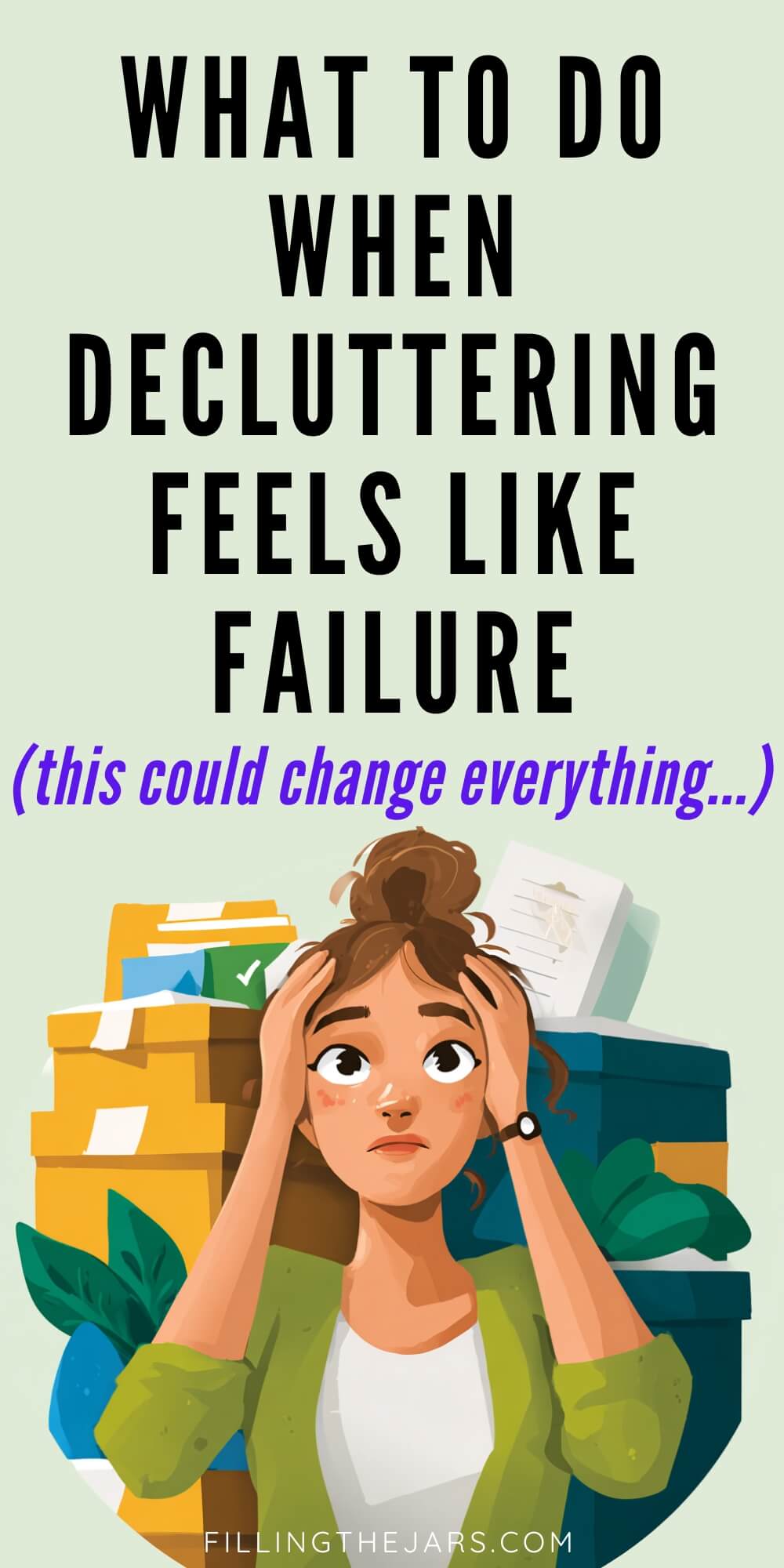 Pinterest style graphic that reads 'What to do when decluttering feels like failure (this could change everything).' Illustration of an overwhelmed woman with her hands on her head standing in front of stacked storage boxes and loose papers, visually representing frustration during the decluttering process.