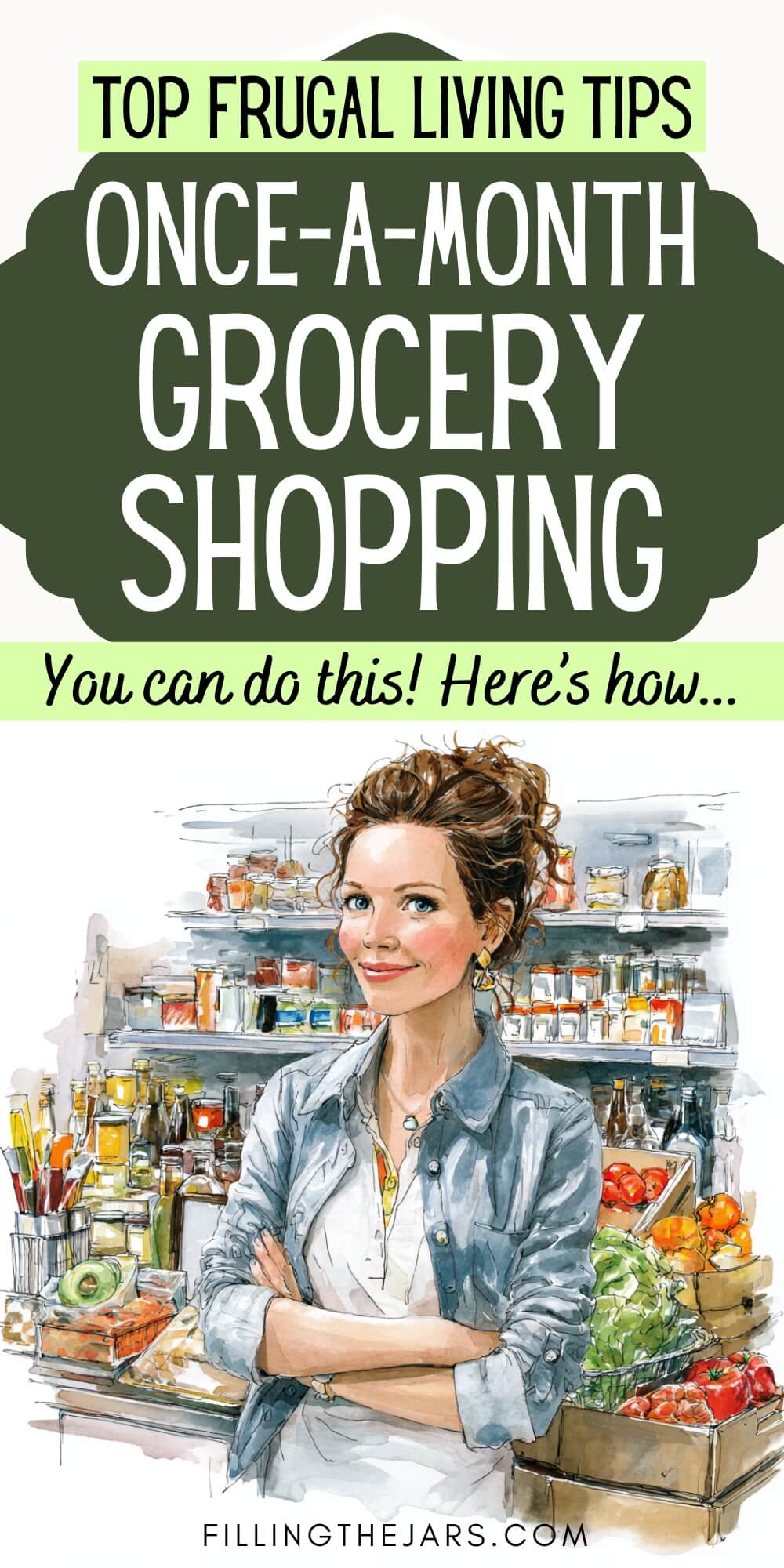 Illustrated woman standing in a stocked pantry with jars produce and groceries representing a frugal once a month grocery shopping strategy. Text on graphic reads "Top Frugal Living Tips... Once-a-month grocery shopping" and "You can do this! Here’s how..."