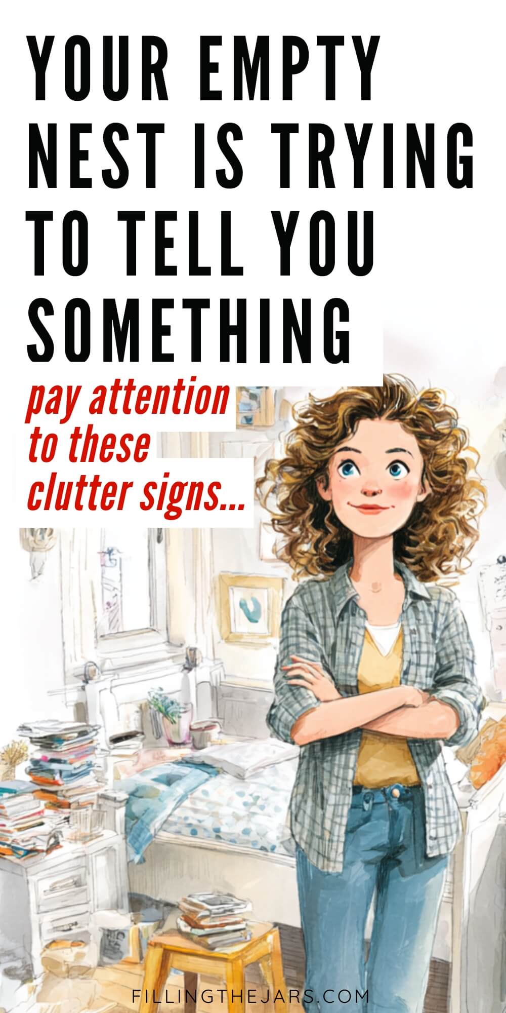 Illustrated woman standing in a messy bedroom with stacks of books and clutter around her. Text on the image reads ‘Your empty nest is trying to tell you something… pay attention to these clutter signs…’