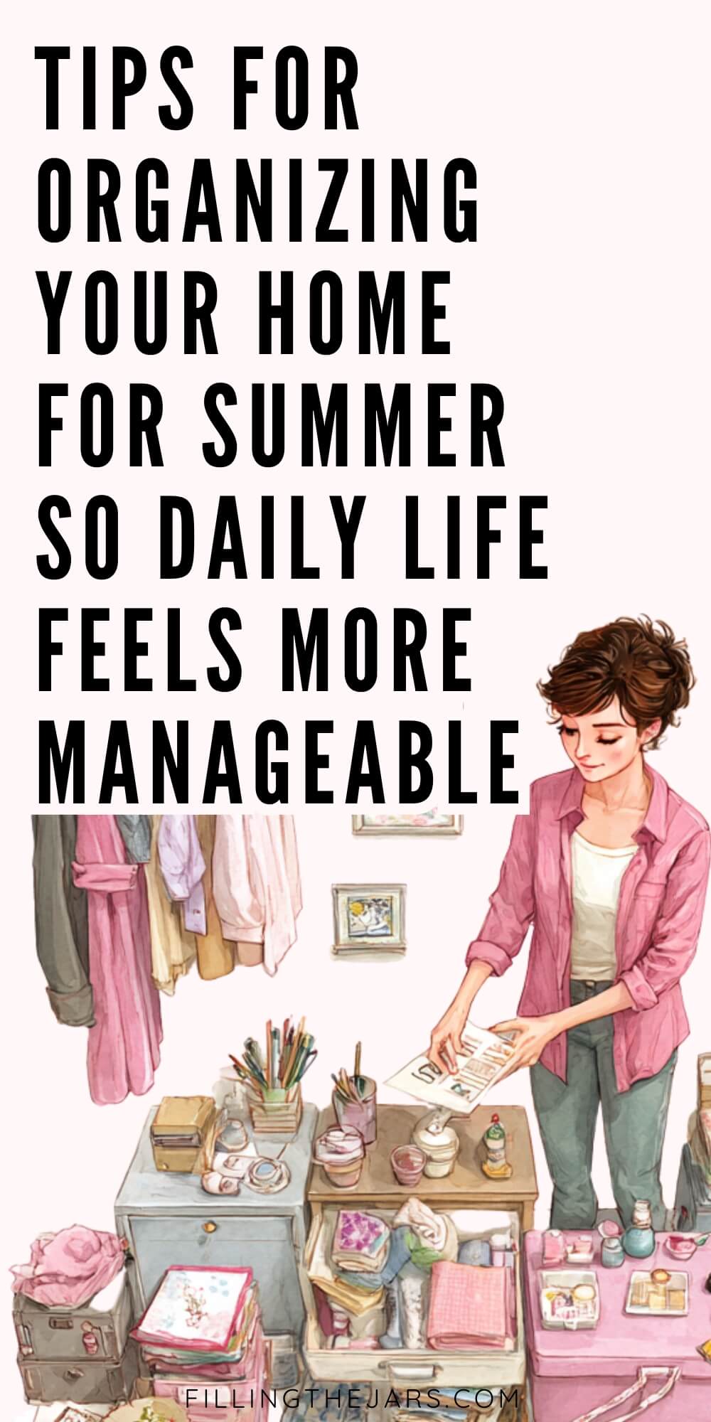 Illustrated woman sorting papers and household items beside open storage bins and hanging clothes below text that reads “Tips For Organizing Your Home For Summer So Daily Life Feels More Manageable”