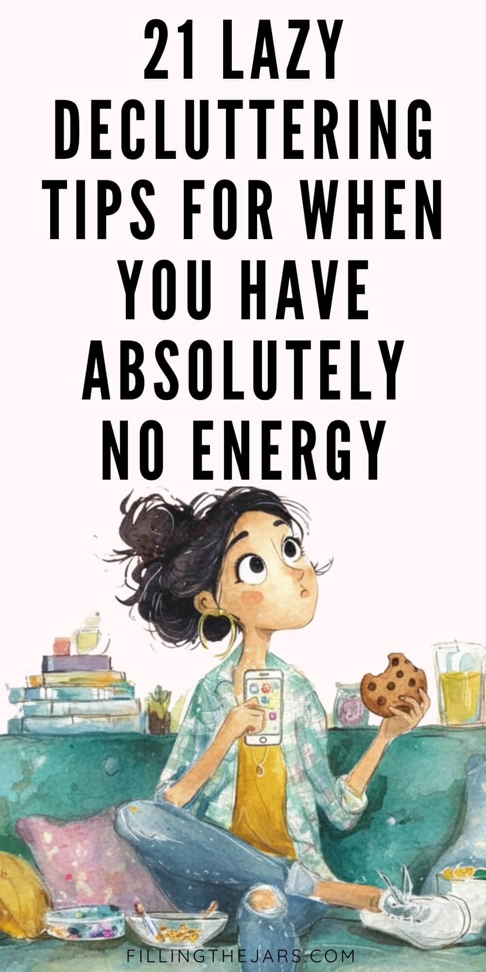 Illustrated woman sitting on a couch holding a phone in one hand and a cookie in the other, surrounded by books, snacks, and drinks, looking tired and distracted. Bold text above reads "21 Lazy Decluttering Tips For When You Have Absolutely No Energy."