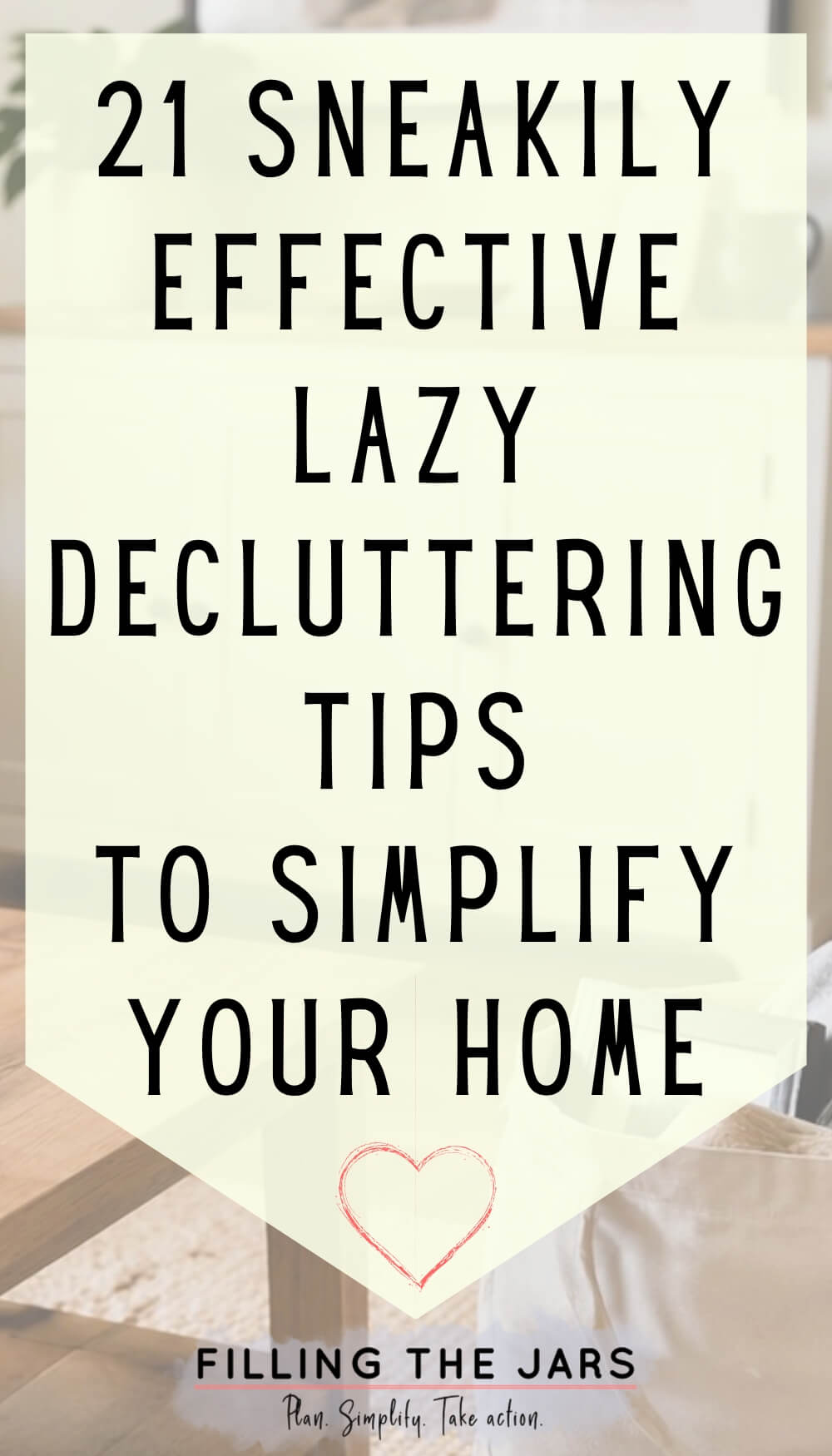 A neutral toned graphic banner with large black text reading "21 Sneakily Effective Lazy Decluttering Tips To Simplify Your Home" centered over a softly blurred home interior background with a table and storage basket.