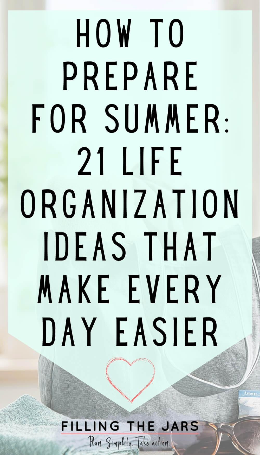 Teal overlay with bold black lettering over a soft home scene with a bag and everyday items reinforcing practical planning for the season. Text reads "How To Prepare For Summer: 21 Life Organization Ideas That Make Every Day Easier."