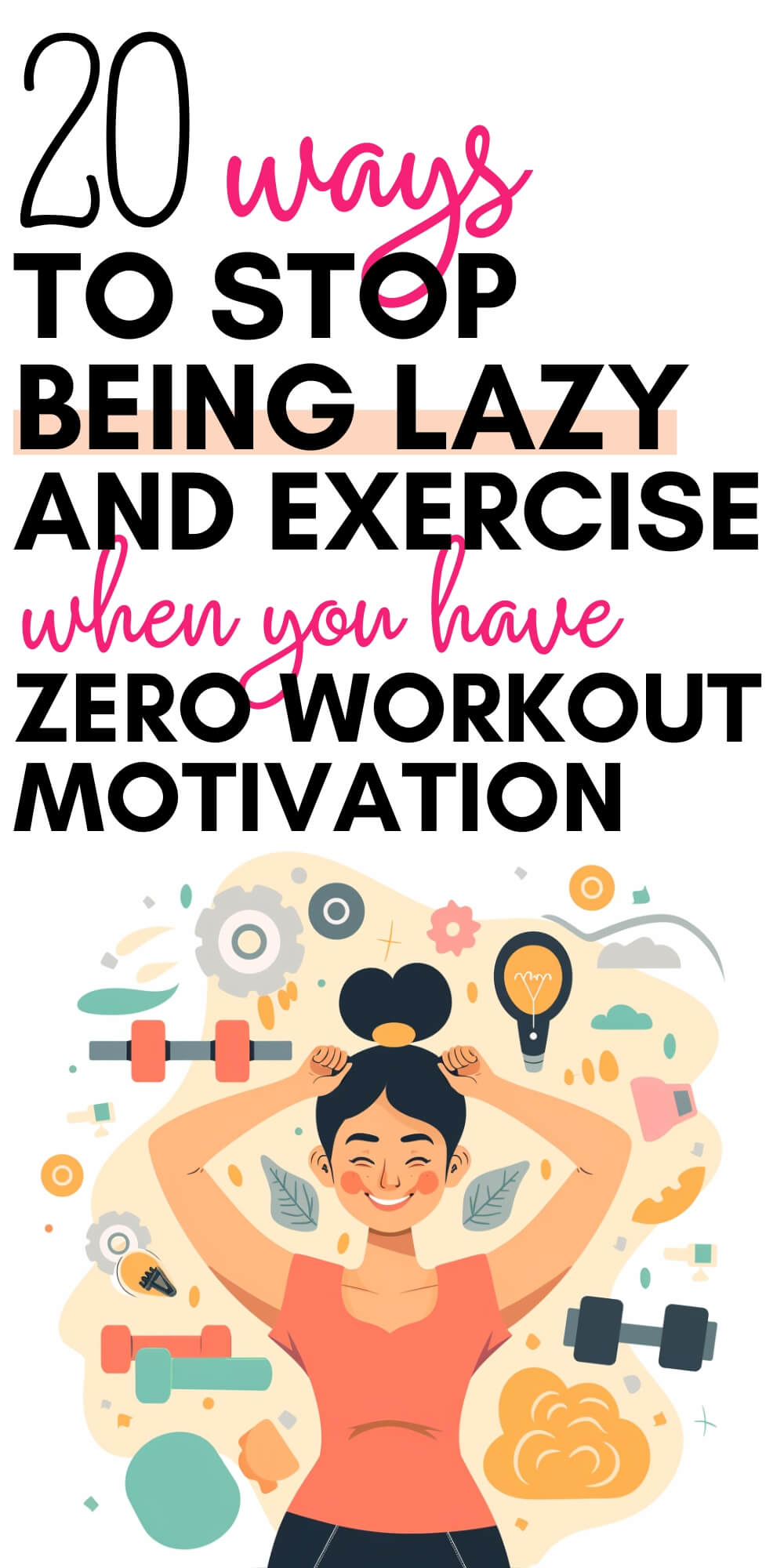 Graphic that says "20 ways to stop being lazy and exercise when you have zero workout motivation." Below the text is an illustration of a smiling woman with workout equipment and wellness icons around her.